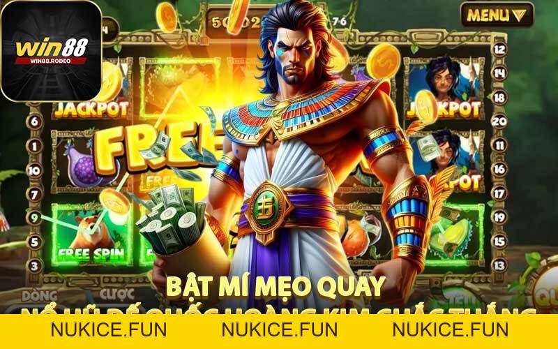 Quốc Đế Hoàng Kim - Siêu Phẩm Slot WIN88 Với Thưởng Khủng - Nukice