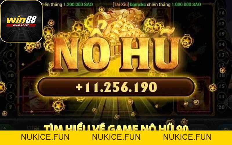 Nổ Hũ 90 - Tựa Game Đổi Thưởng Hấp Dẫn Nhất Win88 - Nukice